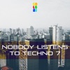 Nobody Listens to Techno 7