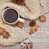 Crafts Cafe - Music for Creative Immersion artwork