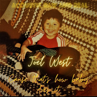 Joel West - Acoustic Raw and Real Cause That's How Baby Does It artwork