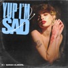 Yup I'm Sad - Single