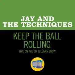 Keep The Ball Rolling (Live On The Ed Sullivan Show, December 31, 1967) Song Lyrics