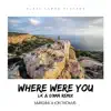 Stream & download Where Were You (LK & D3MA Remix) - Single