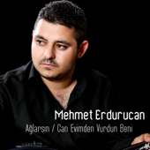 Ağlarsın / Can Evimden Vurdun Beni - Mehmet Erdurucan
