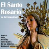 El Santo Rosario De La Comunidad Parte 1 - Rezo, Musica Y Comentarios De Los Misterios Gozosos Y Luminosos - El Santo Rosario