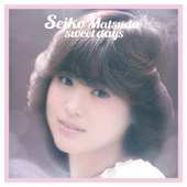 Seiko Matsuda sweet days - Seiko Matsuda