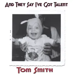 And They Say I've Got Talent by Tom Smith album reviews, ratings, credits