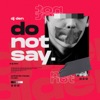 Do Not Say - Single