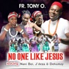 Rev. Fr. Tony O. - No One Like Jesus