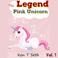 Ken T Seth - The Legend of The Pink Unicorn: Bedtime Stories for Kids, Unicorn dream book, Bedtime Stories for Kids artwork