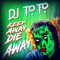 Keep Away, Die Away - DJ Toto lyrics