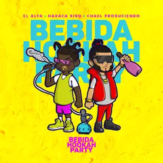 Bebida Hookah Party - Single by El Alfa, Haraca Kiko & Chael Produciendo album reviews, ratings, credits