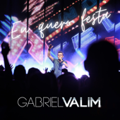 Eu Quero Festa (Ao Vivo) - Gabriel Valim
