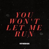 FATHERDUDE - You Won't Let Me Run