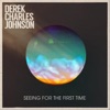 Derek Charles Johnson - Seeing for the First Time