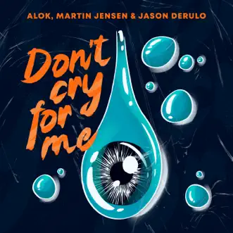 Don’t Cry For Me - Single by Alok, Martin Jensen & Jason Derulo album reviews, ratings, credits