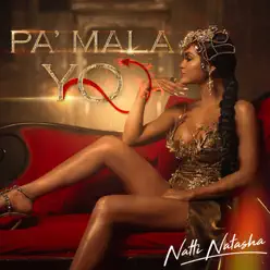 Pa' Mala Yo - Single - Natti Natasha