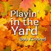 Playin' in the Yard (feat. Steve Gilmore, Gene Bertonncini & John Kaye) album lyrics, reviews, download