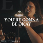 You're Gonna Be Okay (Hushed) artwork