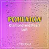 Pokemon Diamond and Pearl Lofi - EP album lyrics, reviews, download