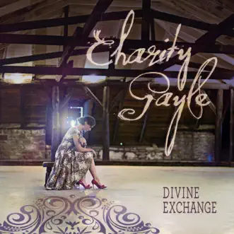Divine Exchange - EP by Charity Gayle album reviews, ratings, credits