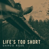 Dango Rose - Life's Too Short