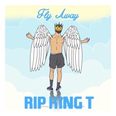 Fly Away (RIP King T) artwork