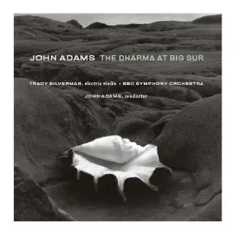 Adams: The Dharma At Big Sur - My Father Knew Charles Ives by BBC Symphony Orchestra, John Adams & Tracy Silverman album reviews, ratings, credits