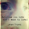 Jinen Tronic - Watching You Love (But I Want to Love)