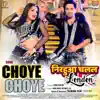 Choye Choye (From "Nirahua Chalal London") - Single album lyrics, reviews, download