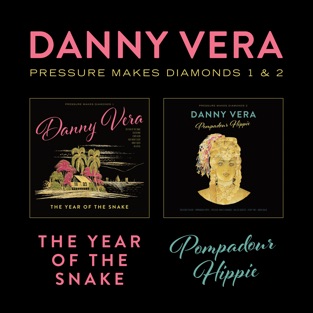 Danny Vera - Pressure Makes Diamonds 1 & 2 - The Year of the Snake & Pompadour Hippie (2019) LEAK ALBUM