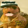 What You Mean I'm a Dog? (feat. Dave's Dog) - Single album lyrics, reviews, download