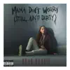 Mama Don't Worry (Still Ain't Dirty) - Single album lyrics, reviews, download