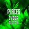 Places - Cyber Glitch lyrics