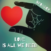 Spraggy - Love Is All We Need