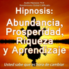 Hipnosis: Abundancia, Prosperidad, Riqueza y Aprendizaje - Audio Hipnosis TCX