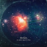 decker. - In Outer Space & DNA