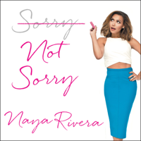 Naya Rivera - Sorry Not Sorry: Dreams, Mistakes, and Growing Up artwork