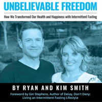 Ryan Smith & Kim Smith - Unbelievable Freedom: How We Transformed Our Health and Happiness with Intermittent Fasting (Unabridged) artwork