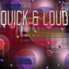 Quick & Loud