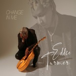 Eddie Turner - Change in Me