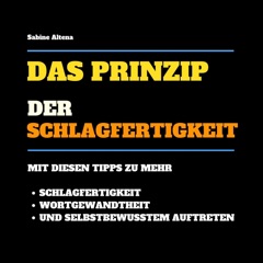 Das Prinzip der Schlagfertigkeit: Tipps zu mehr Schlagfertigkeit, Wortgewandtheit und selbstbewusstem Auftreten