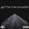 Gotta Stay Focused - Single album lyrics, reviews, download