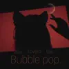 Bubble Pop - Single album lyrics, reviews, download
