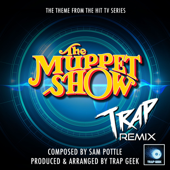 The Muppet Show Main Theme (From "the Muppet Show") [Trap Remix] - Trap Geek