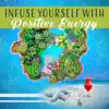 Infuse Yourself with Positive Energy - Change Your Thoughts, Inner Power, Self Realization, Awakening, Emotional Detox album lyrics, reviews, download