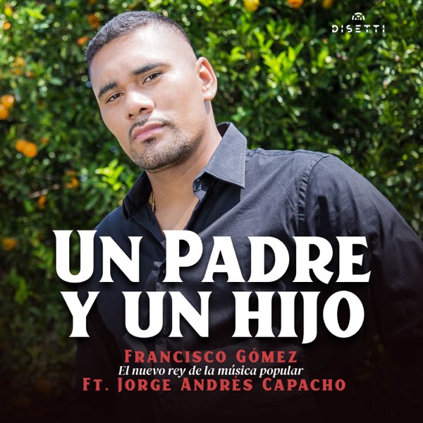 Un Padre y Un Hijo (feat. JORGE ANDRES CAPACHO) - Single của Francisco  Gómez El Nuevo Rey De La Música Popular trên Apple Music