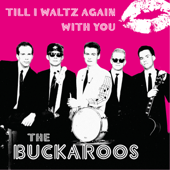 Till I Waltz Again with You - The Buckaroos