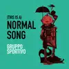(This Is a) Normal Song - Single album lyrics, reviews, download