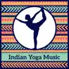 Indian Yoga Music - Oriental Sounds for Deep Meditation, Inspire Positive Thinking album lyrics, reviews, download