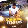 Em Suas Mãos - Single